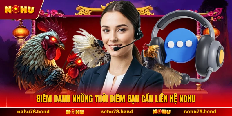 Điểm danh những thời điểm bạn cần liên hệ NOHU 